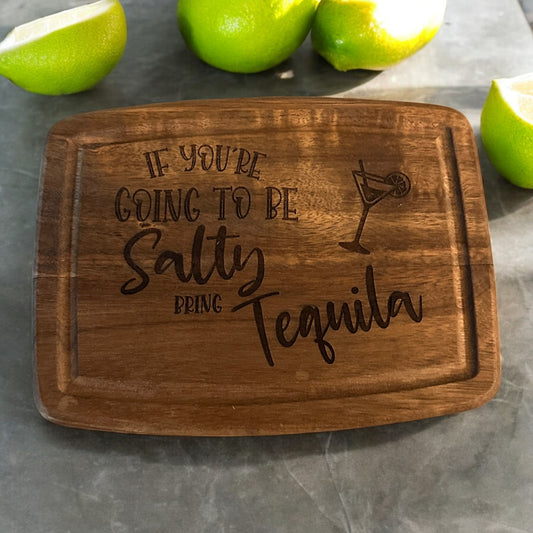 If You're Going to be Salty Bring Tequila Cocktail Bar Wood Cutting Board