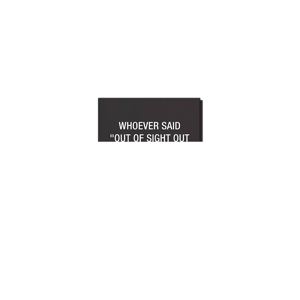 Whoever said "out of sight out of mind " Napkins