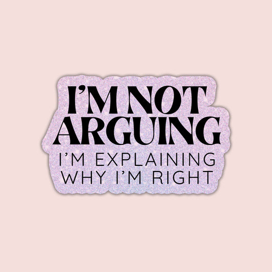 I'm Not Arguing Sticker