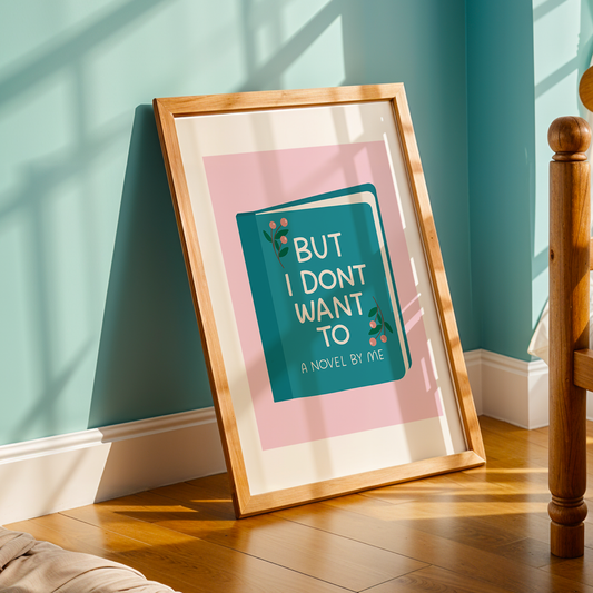 But I Don't Want To Unframed Art Print