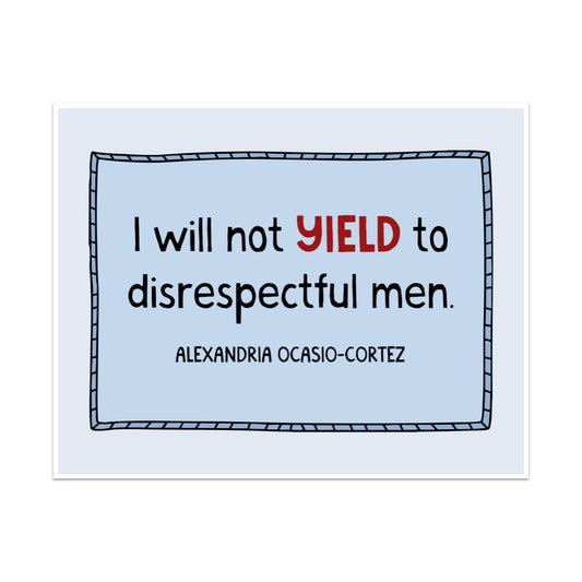 I Will Not Yield to Disrespectful Men Unframed Art Print