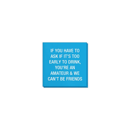 If you have to ask if it's too early to drink Napkins