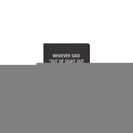Whoever said "out of sight out of mind " Napkins