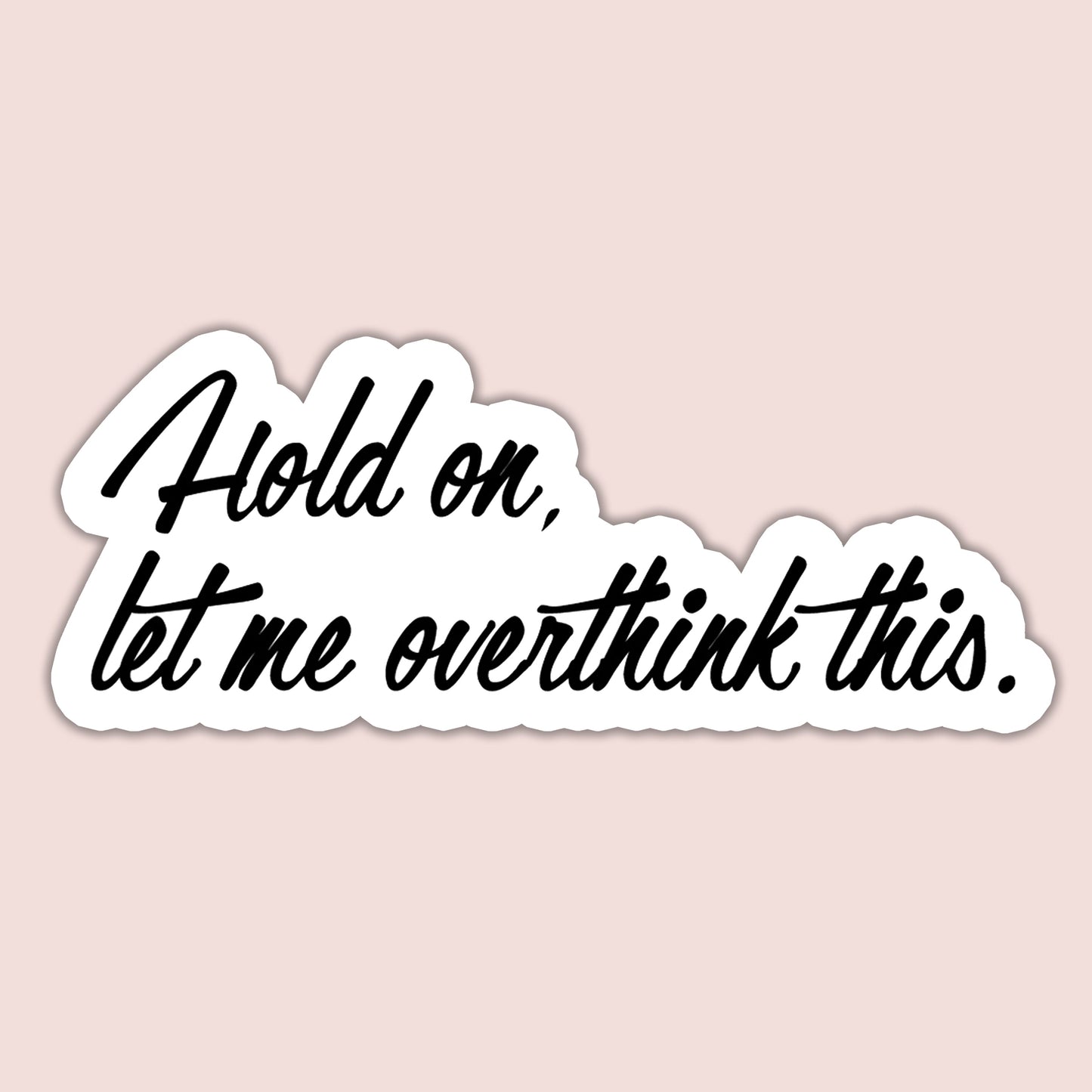 Hold on, let me overthink this Sticker